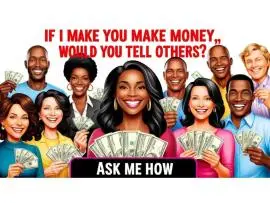 If I make you make money! Would you tell others?